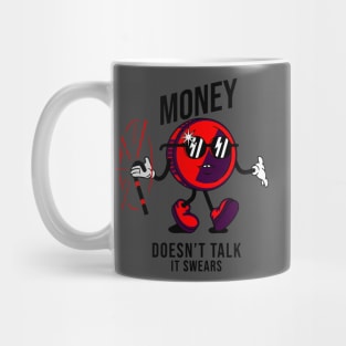 Money doesn't talk, it swears Mug